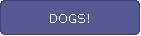 DOGS!